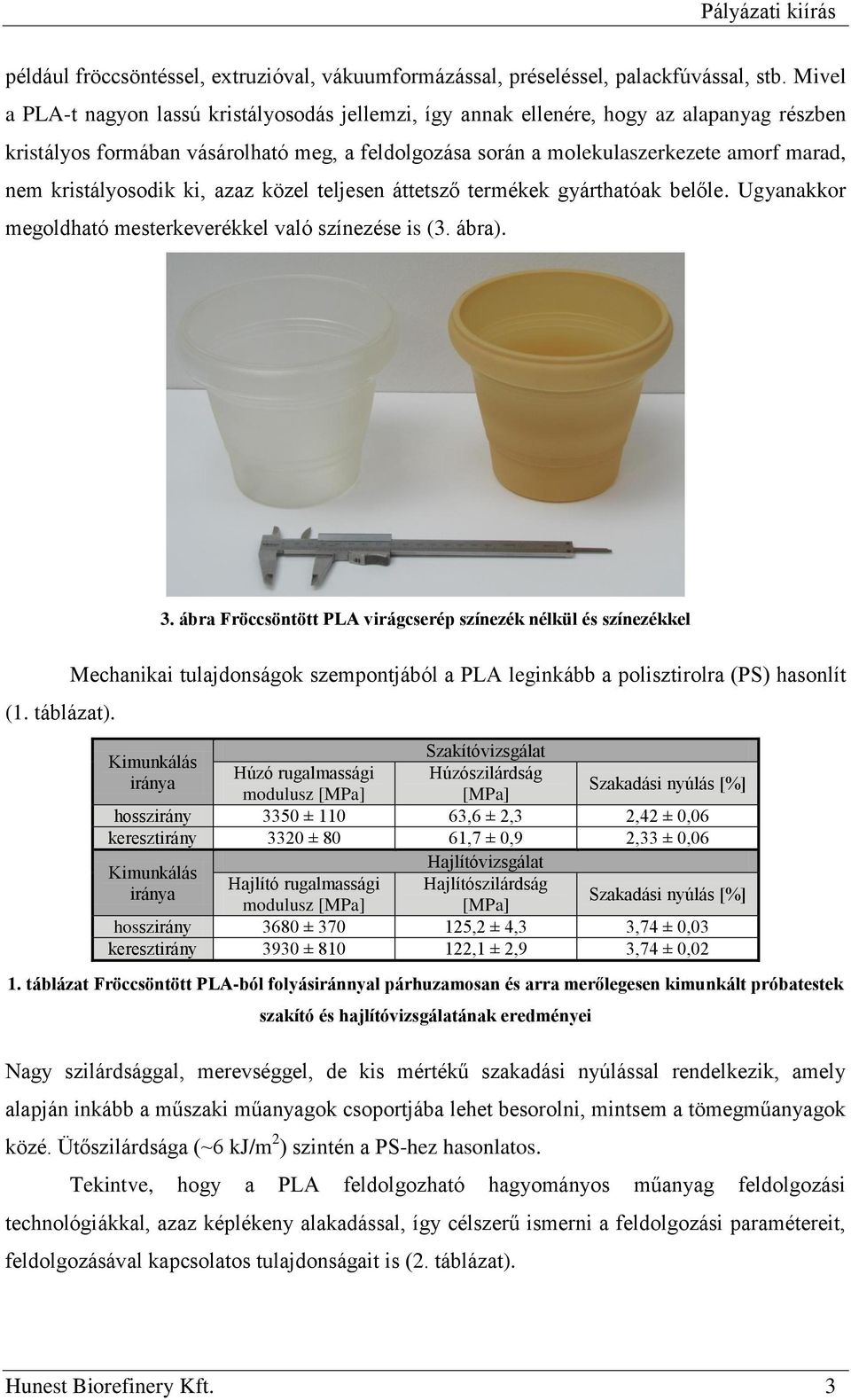 kristályosodik ki, azaz közel teljesen áttetsző termékek gyárthatóak belőle. Ugyanakkor megoldható mesterkeverékkel való színezése is (3. ábra). 3.