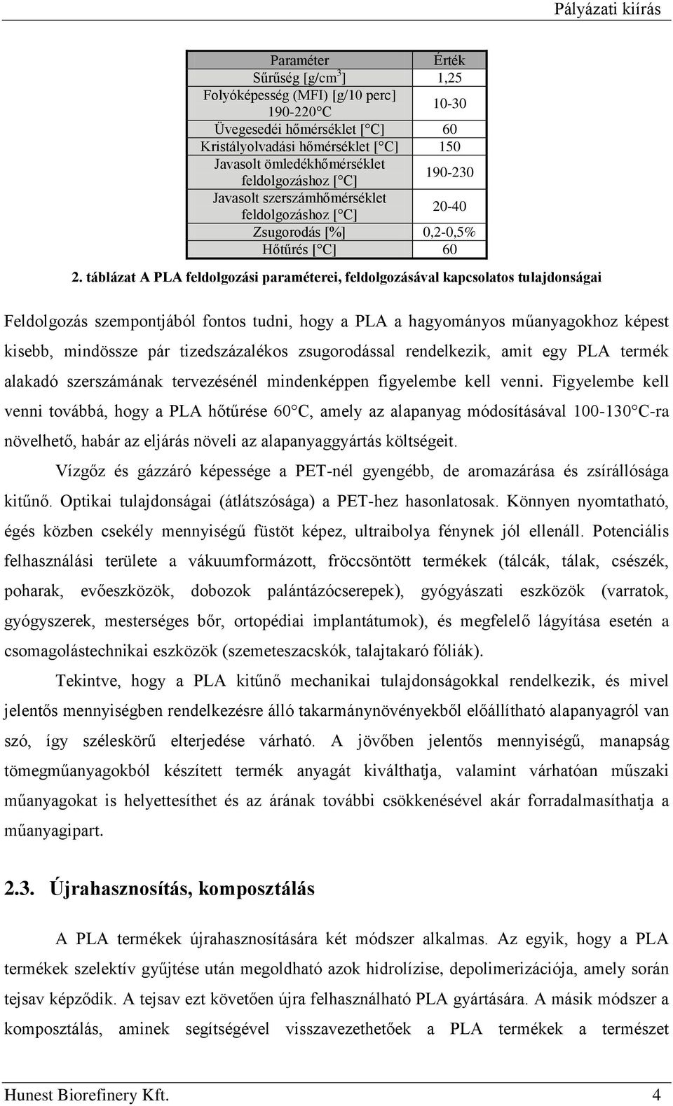 táblázat A PLA feldolgozási paraméterei, feldolgozásával kapcsolatos tulajdonságai Feldolgozás szempontjából fontos tudni, hogy a PLA a hagyományos műanyagokhoz képest kisebb, mindössze pár