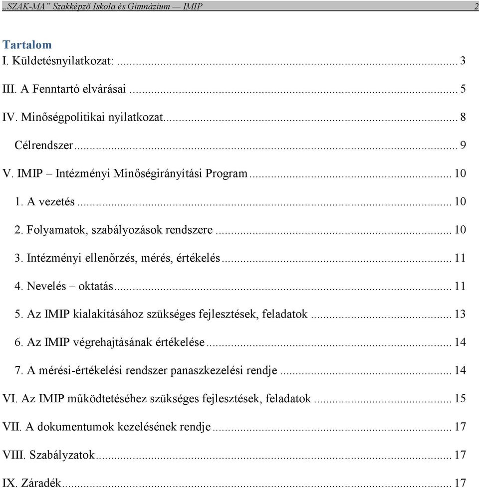 Nevelés oktatás... 11 5. Az IMIP kialakításához szükséges fejlesztések, feladatok... 13 6. Az IMIP végrehajtásának értékelése... 14 7.