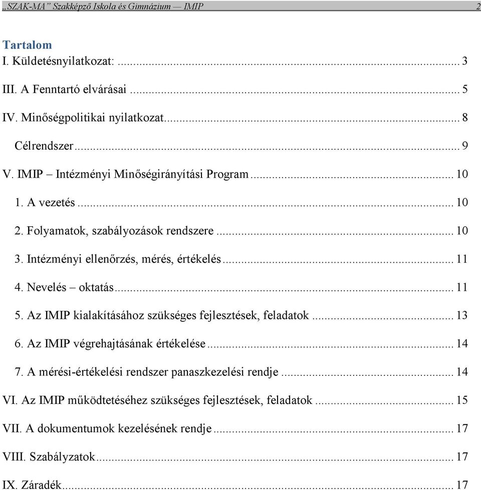 Nevelés oktatás... 11 5. Az IMIP kialakításához szükséges fejlesztések, feladatok... 13 6. Az IMIP végrehajtásának értékelése... 14 7.