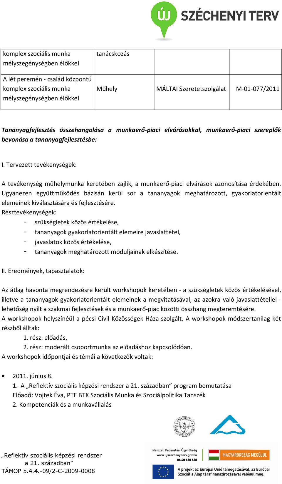 Tervezett tevékenységek: A tevékenység műhelymunka keretében zajlik, a munkaerő-piaci elvárások azonosítása érdekében.