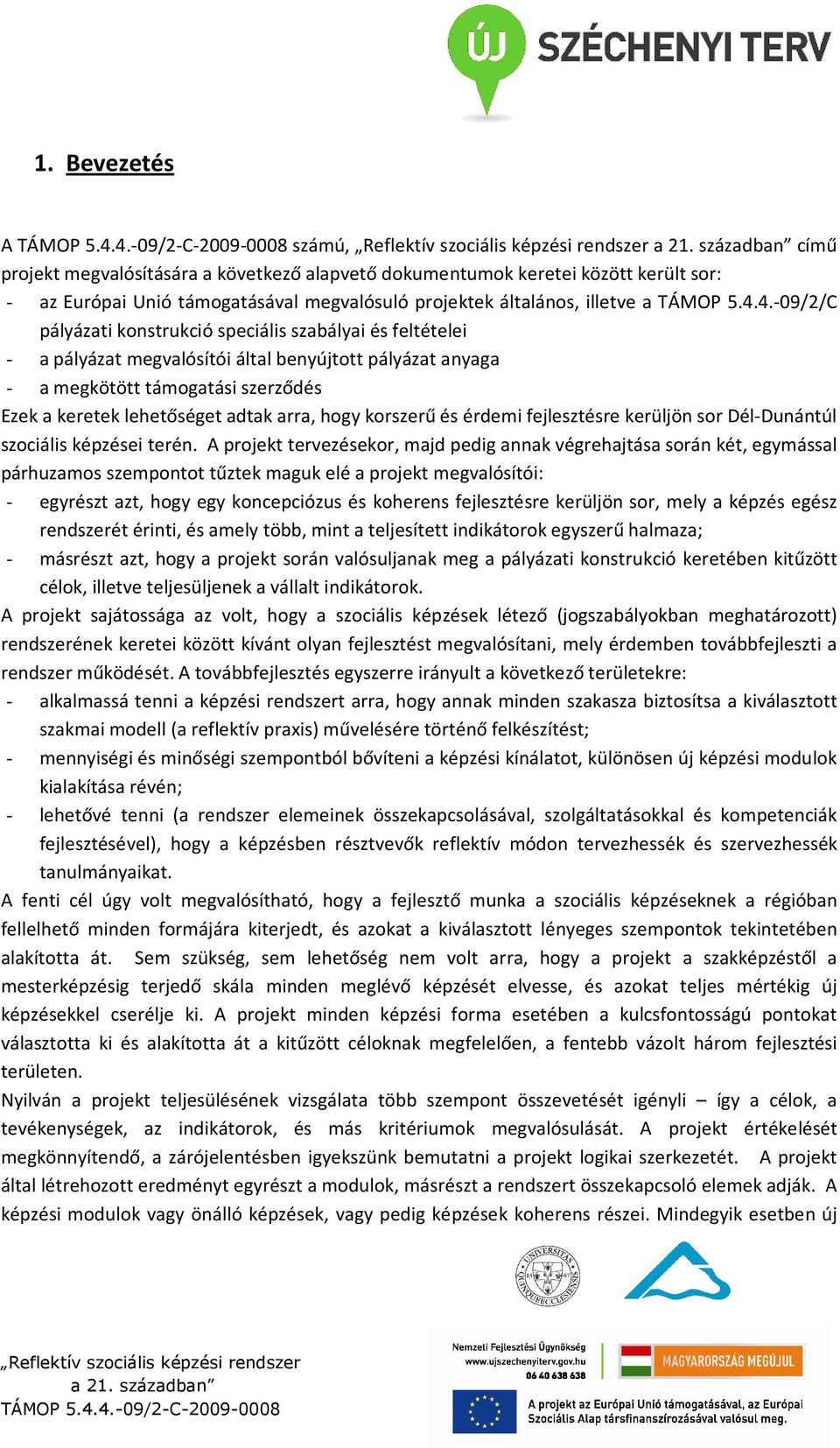 hogy korszerű és érdemi fejlesztésre kerüljön sor Dél-Dunántúl szociális képzései terén.