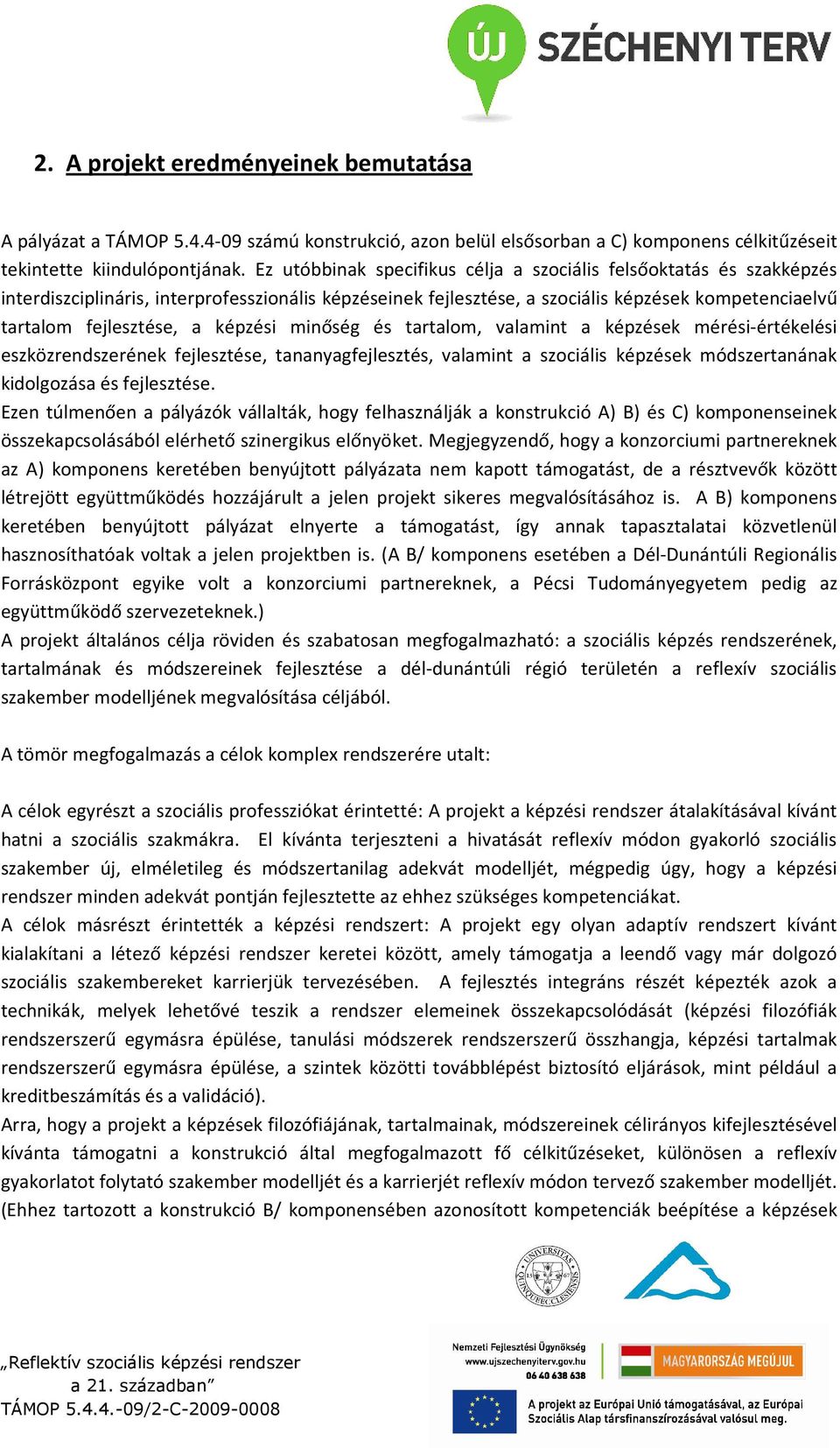 képzési minőség és tartalom, valamint a képzések mérési-értékelési eszközrendszerének fejlesztése, tananyagfejlesztés, valamint a szociális képzések módszertanának kidolgozása és fejlesztése.