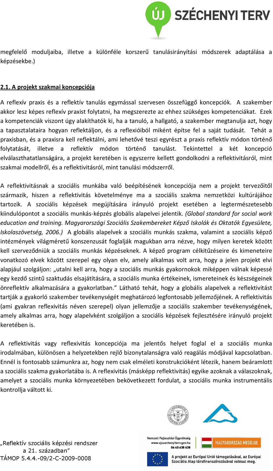 A szakember akkor lesz képes reflexív praxist folytatni, ha megszerezte az ehhez szükséges kompetenciákat.