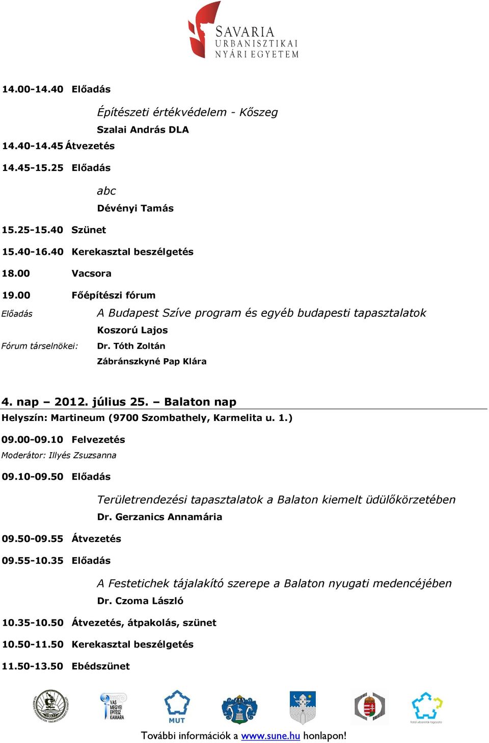 00 Főépítészi fórum Előadás Fórum társelnökei: A Budapest Szíve program és egyéb budapesti tapasztalatok Koszorú Lajos Dr.