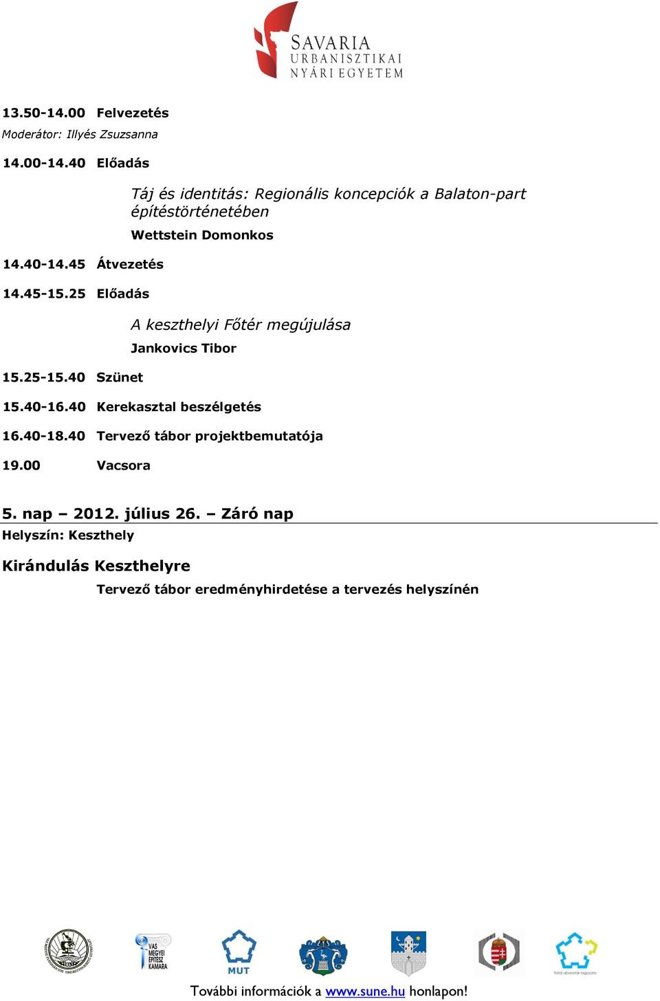 Főtér megújulása Jankovics Tibor 15.40-16.40 Kerekasztal beszélgetés 16.40-18.40 Tervező tábor projektbemutatója 19.