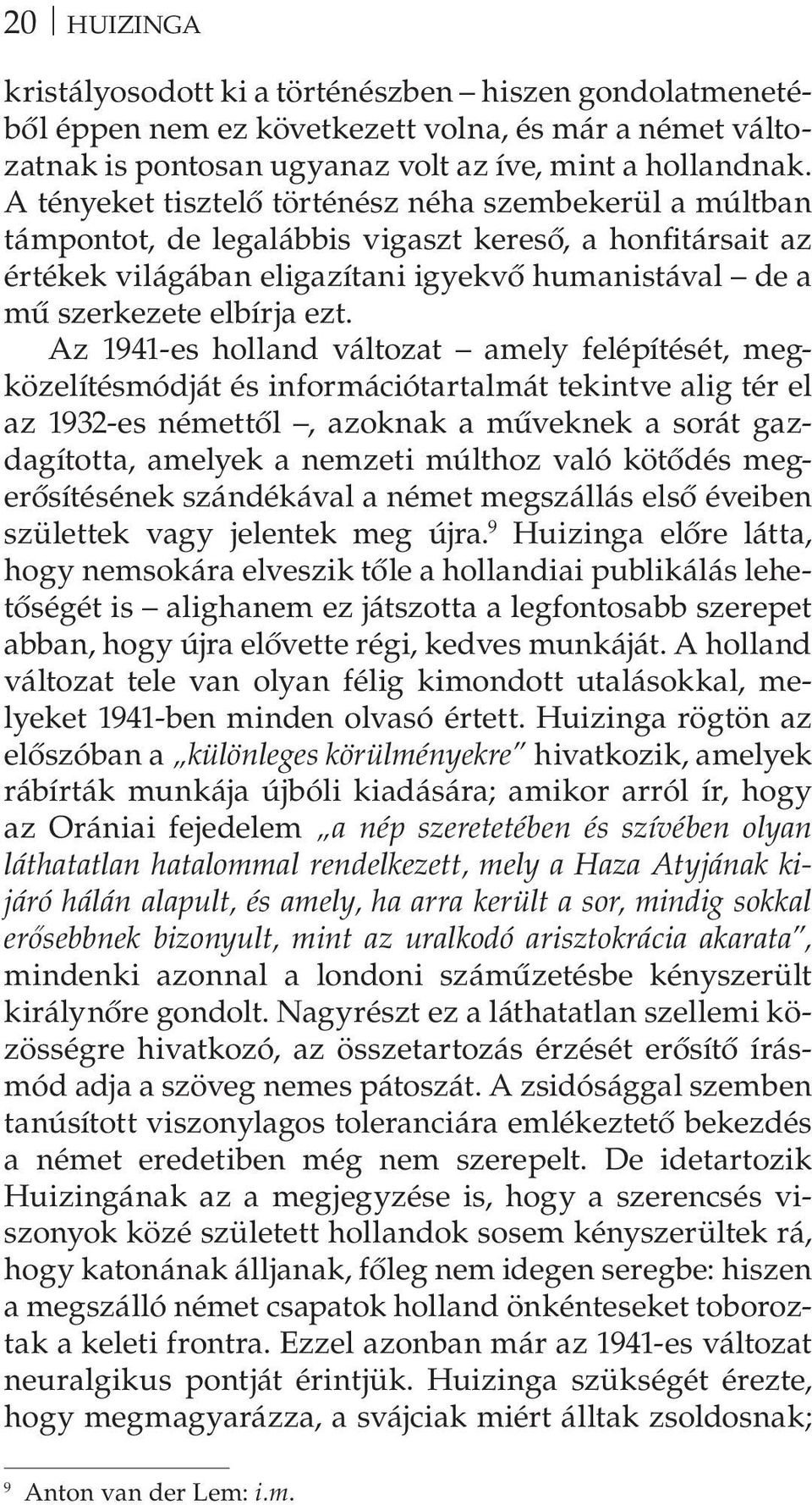 Az 1941-es holland változat amely felépítését, megközelítésmódját és információtartalmát tekintve alig tér el az 1932-es némettől, azoknak a műveknek a sorát gazdagította, amelyek a nemzeti múlthoz