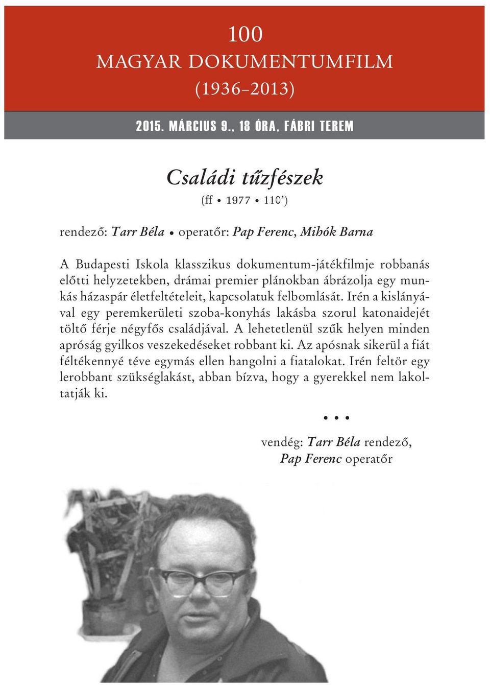 helyzetekben, drámai premier plánokban ábrázolja egy munkás házaspár életfeltételeit, kapcsolatuk felbomlását.