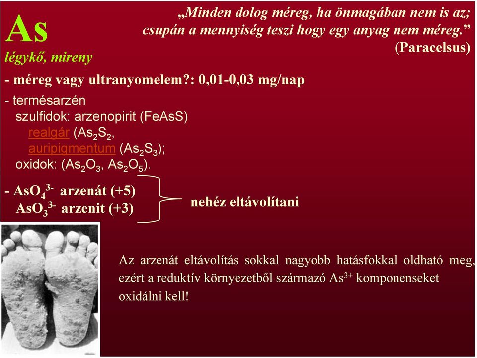 : 0,01-0,03 mg/nap - termésarzén szulfidok: arzenopirit (FeAsS) realgár (As 2 S 2, auripigmentum (As 2 S 3 ); oxidok: (As 2