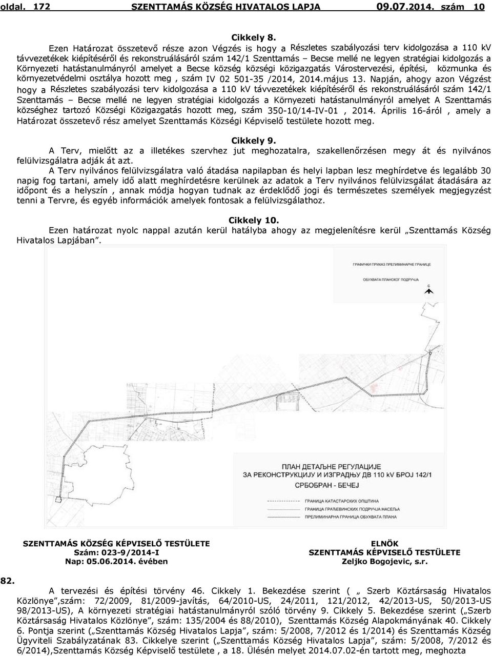 stratégiai kidolgozás a Környezeti hatástanulmányról amelyet a Becse község községi közigazgatás Várostervezési, építési, közmunka és környezetvédelmi osztálya hozott meg, szám IV 02 501-35 /2014,