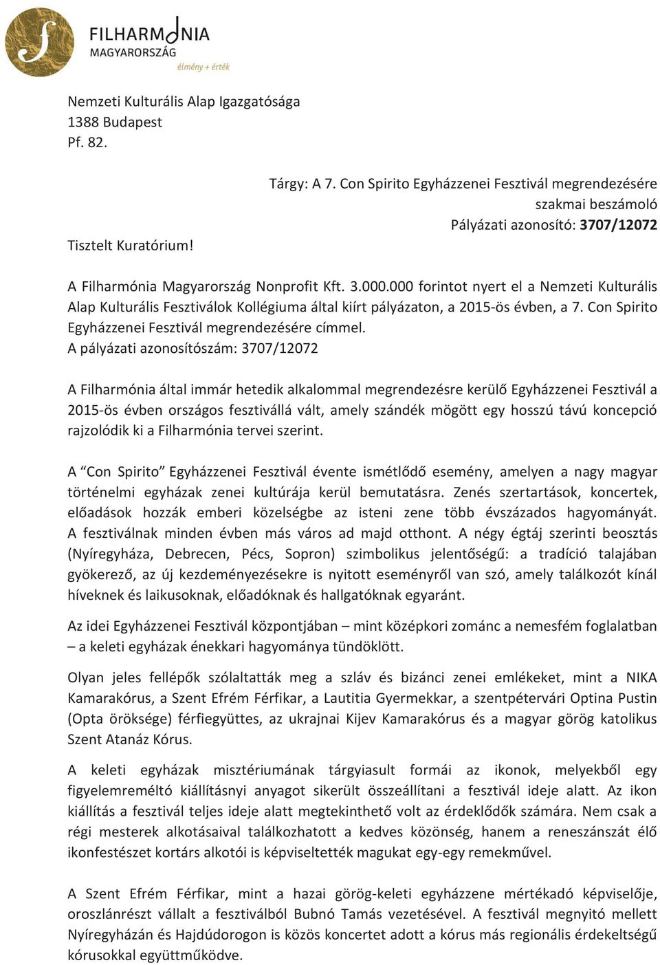 000 forintot nyert el a Nemzeti Kulturális Alap Kulturális Fesztiválok Kollégiuma által kiírt pályázaton, a 2015-ös évben, a 7. Con Spirito Egyházzenei Fesztivál megrendezésére címmel.