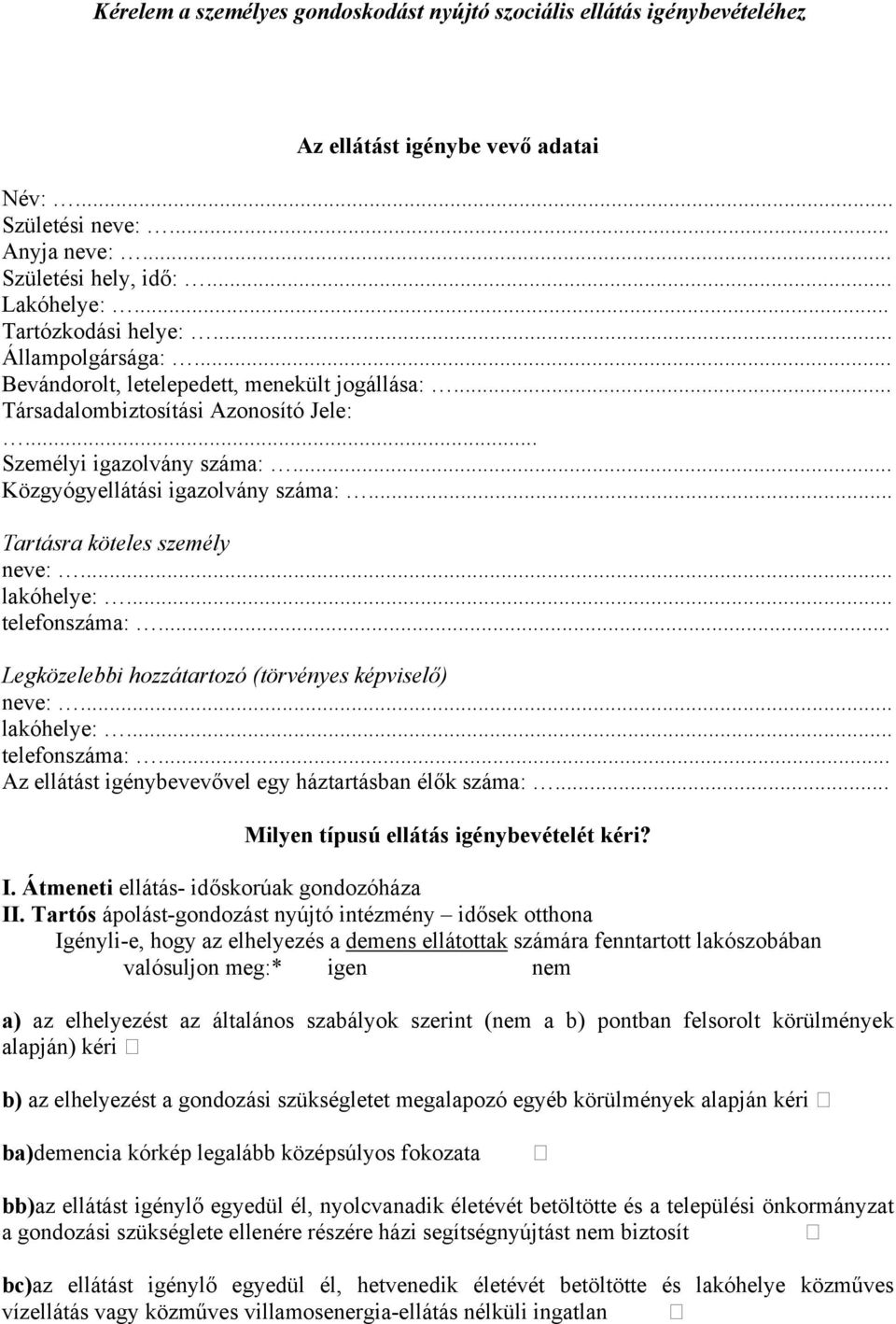 .. Tartásra köteles személy neve:... lakóhelye:... telefonszáma:... Legközelebbi hozzátartozó (törvényes képviselő) neve:... lakóhelye:... telefonszáma:... Az ellátást igénybevevővel egy háztartásban élők száma:.