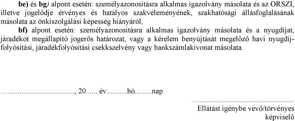 alkalmas igazolvány másolata és a nyugdíjat, járadékot megállapító jogerős határozat, vagy a kérelem benyújtását megelőző havi