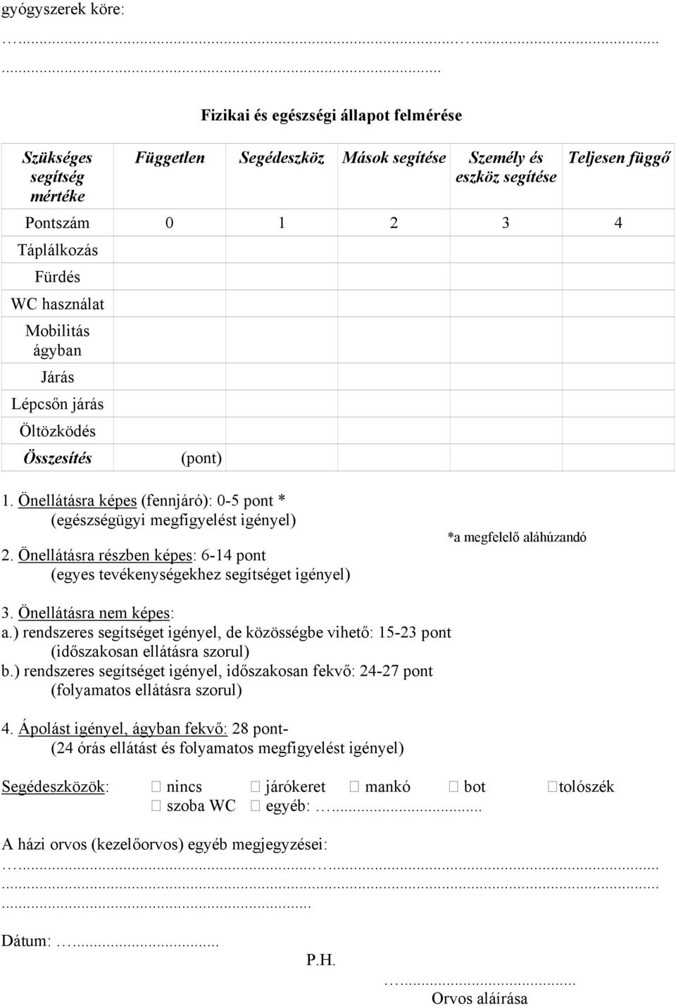 használat Mobilitás ágyban Járás Lépcsőn járás Öltözködés Összesítés (pont) 1. Önellátásra képes (fennjáró): 0-5 pont * (egészségügyi megfigyelést igényel) 2.