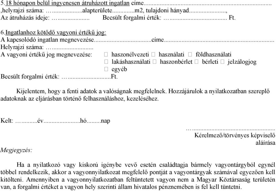 haszonélvezeti használati földhasználati lakáshasználati haszonbérlet bérleti jelzálogjog egyéb Kijelentem, hogy a fenti adatok a valóságnak megfelelnek.