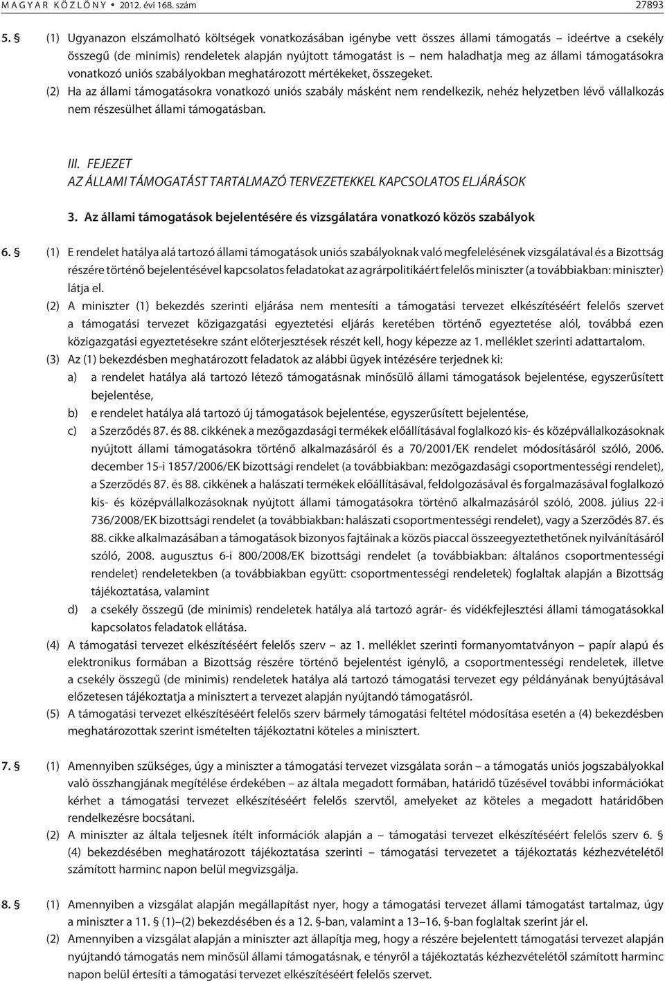 támogatásokra vonatkozó uniós szabályokban meghatározott mértékeket, összegeket.