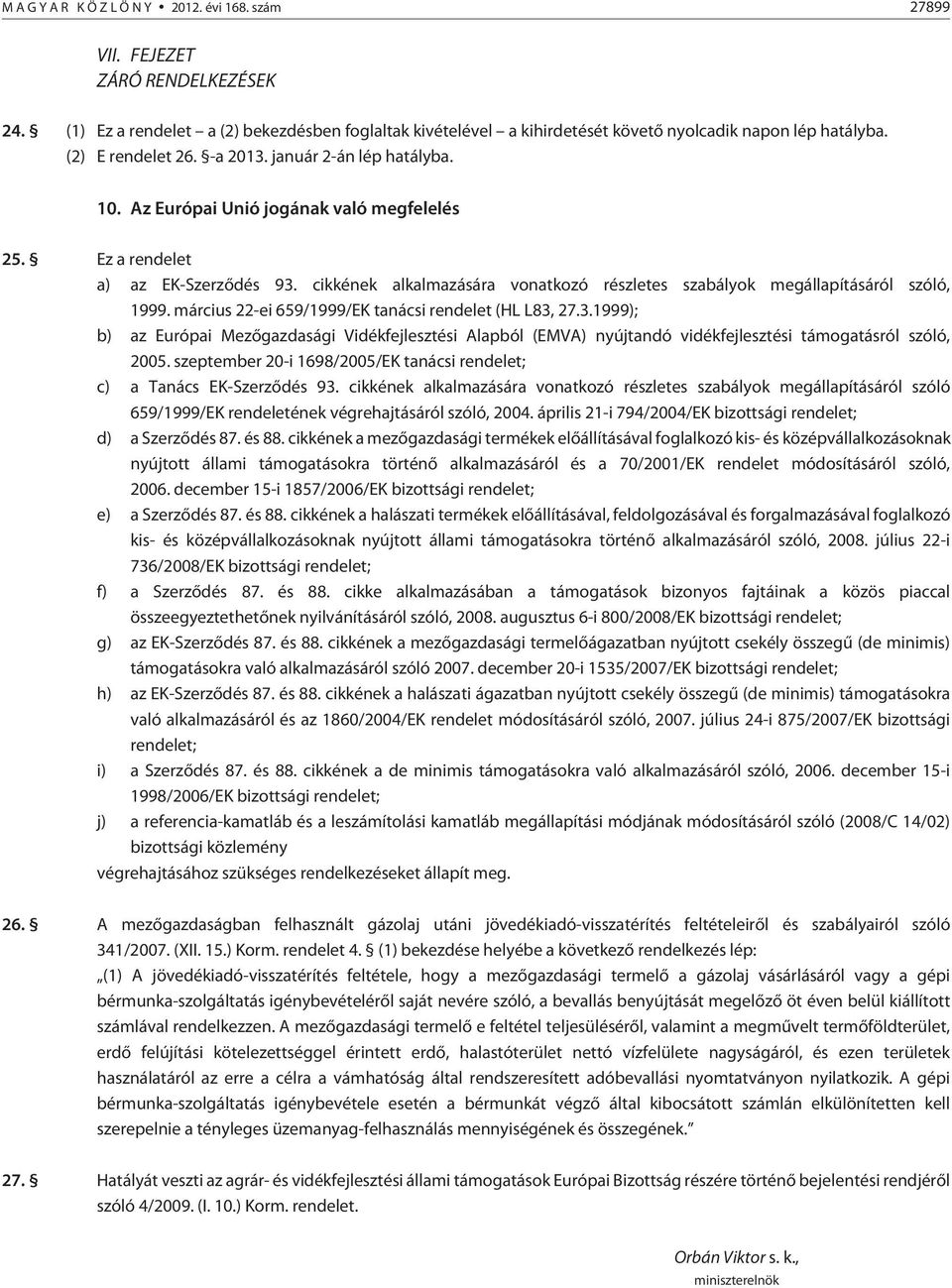 cikkének alkalmazására vonatkozó részletes szabályok megállapításáról szóló, 1999. március 22-ei 659/1999/EK tanácsi rendelet (HL L83,