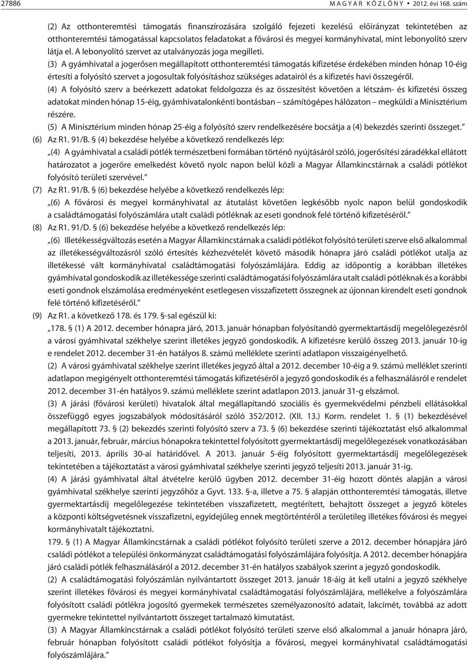 mint lebonyolító szerv látja el. A lebonyolító szervet az utalványozás joga megilleti.