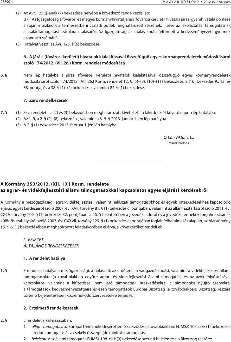 természetbeni családi pótlék meghatározott részének, illetve az iskoláztatási támogatásnak a családtámogatási számlára utalásáról.