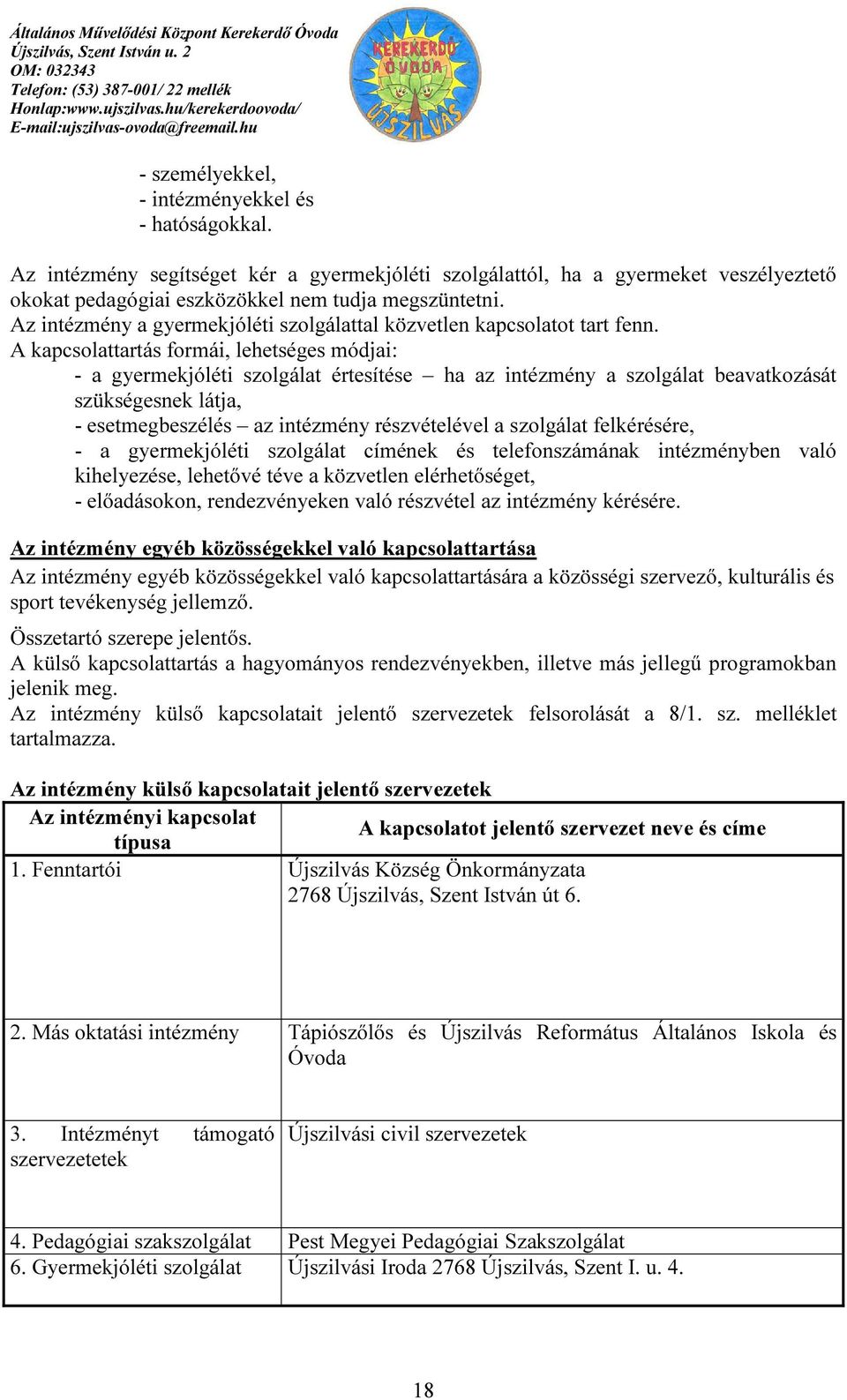 A kapcsolattartás formái, lehetséges módjai: - a gyermekjóléti szolgálat értesítése ha az intézmény a szolgálat beavatkozását szükségesnek látja, - esetmegbeszélés az intézmény részvételével a