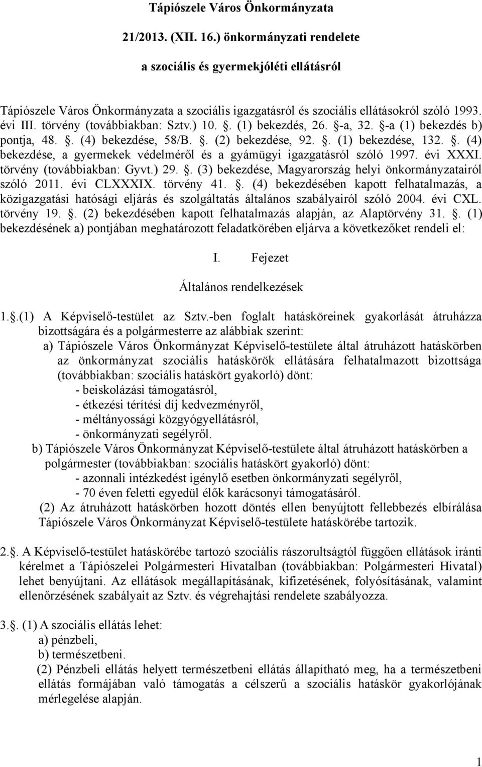 ) 10.. (1) bekezdés, 26. -a, 32. -a (1) bekezdés b) pontja, 48.. (4) bekezdése, 58/B.. (2) bekezdése, 92.. (1) bekezdése, 132.