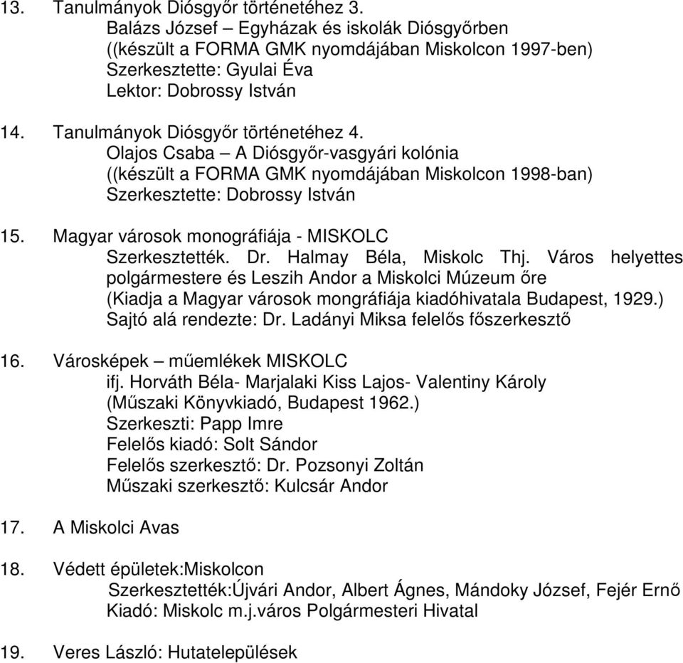 Magyar városok monográfiája - MISKOLC Szerkesztették. Dr. Halmay Béla, Miskolc Thj.