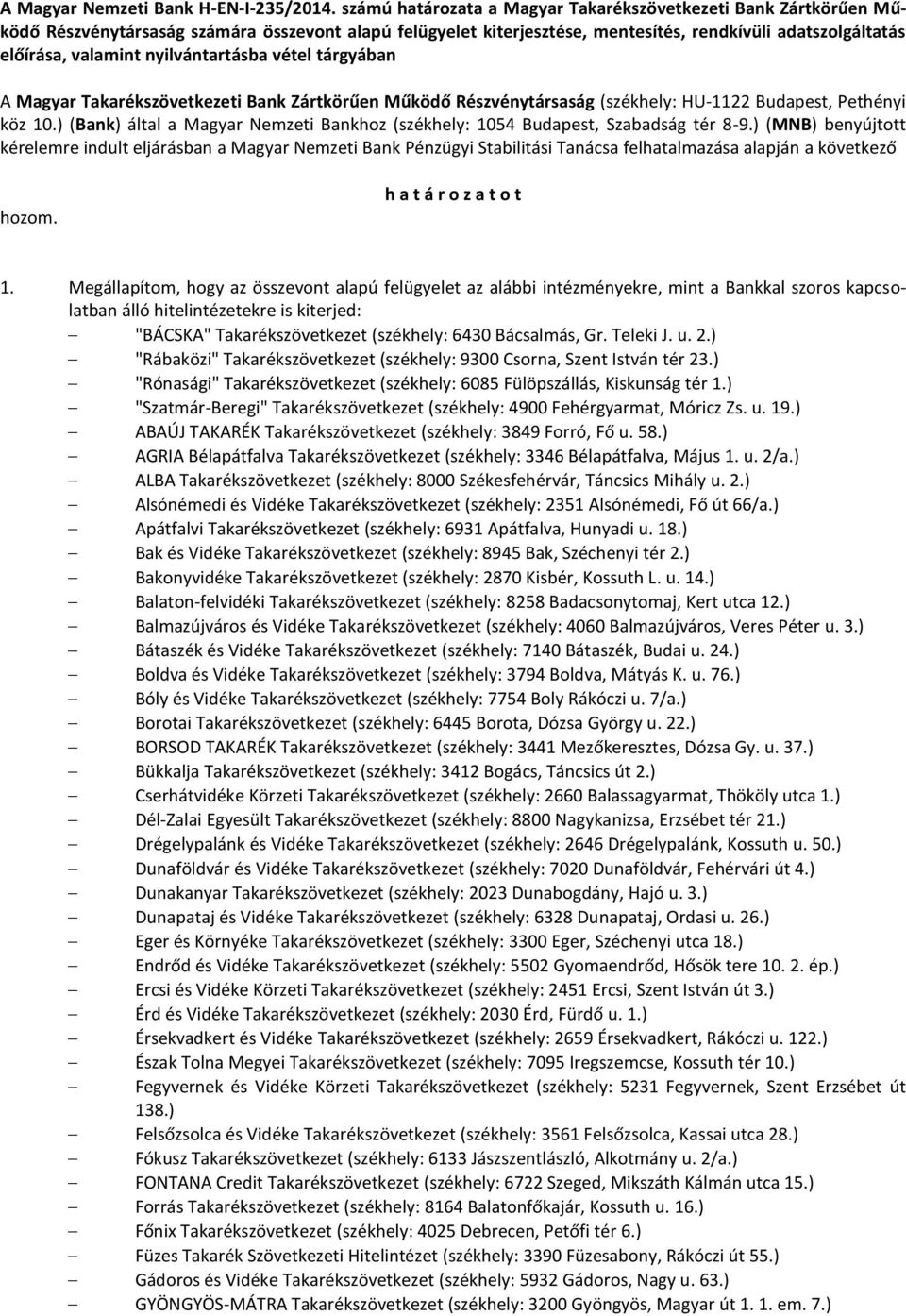 nyilvántartásba vétel tárgyában A Magyar Takarékszövetkezeti Bank Zártkörűen Működő Részvénytársaság (székhely: HU-1122 Budapest, Pethényi köz 10.