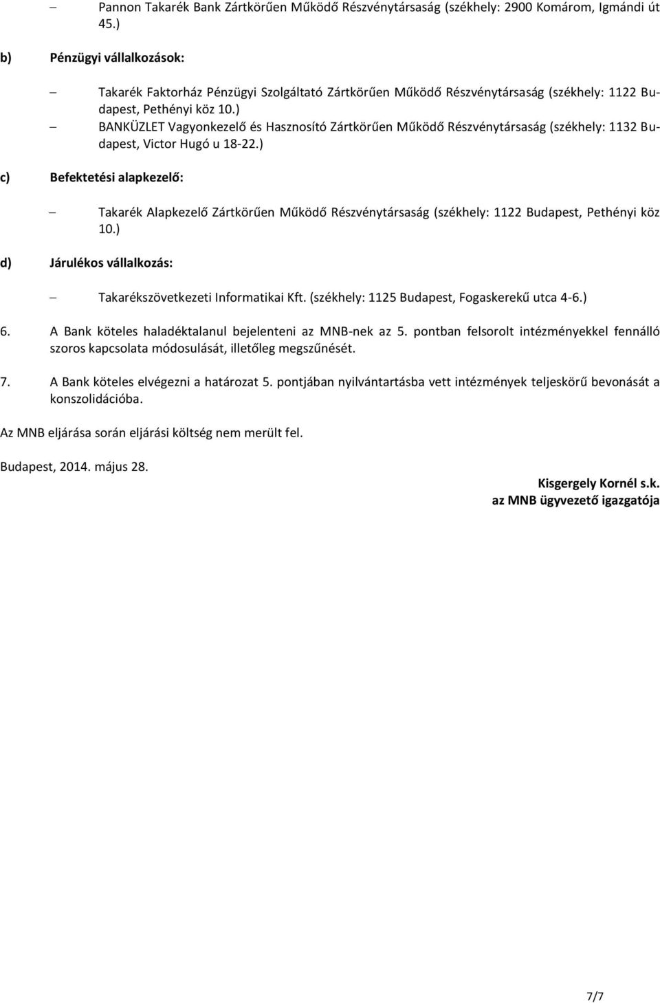 ) BANKÜZLET Vagyonkezelő és Hasznosító Zártkörűen Működő Részvénytársaság (székhely: 1132 Budapest, Victor Hugó u 18-22.