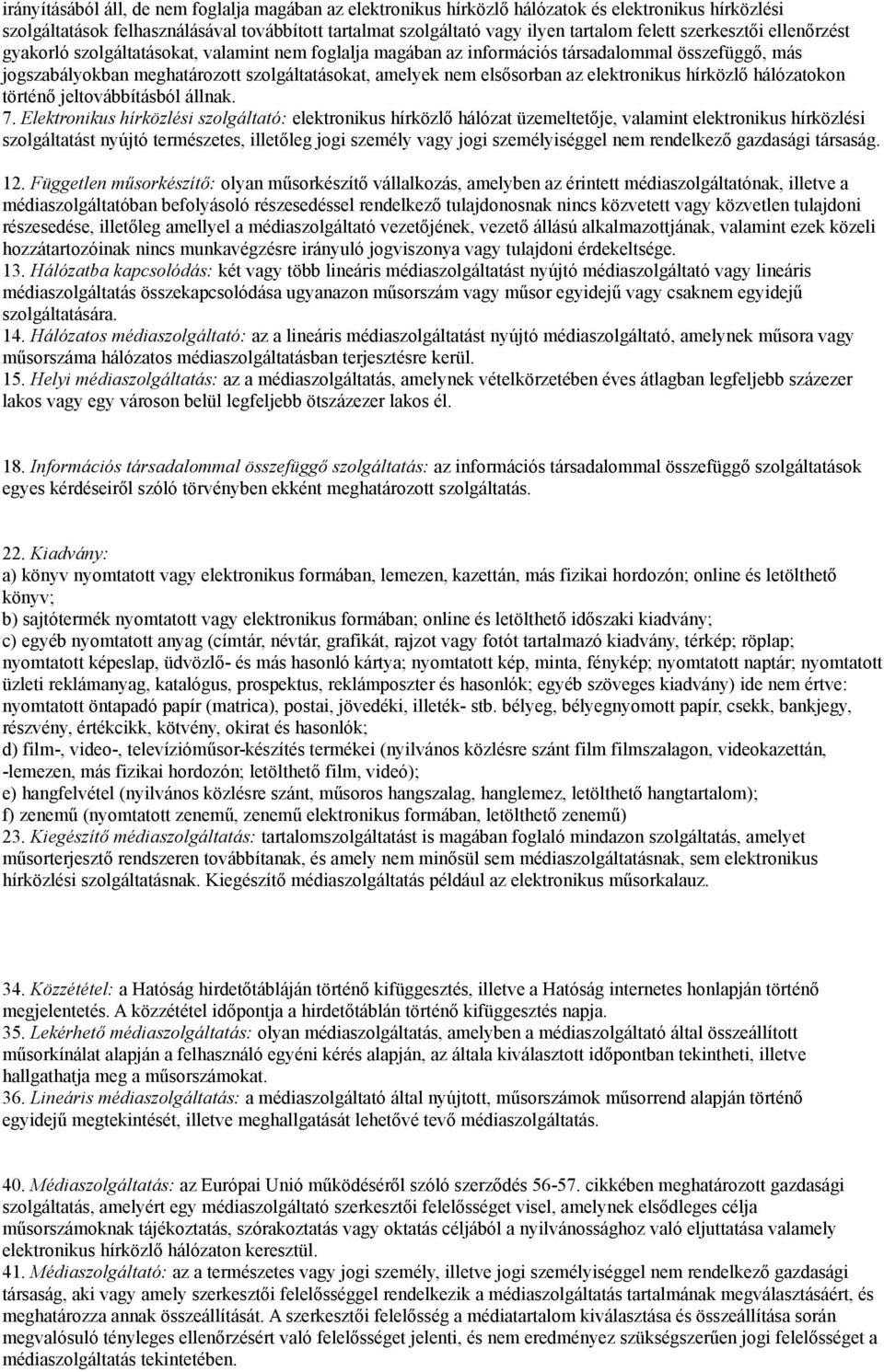 elektronikus hírközlő hálózatokon történő jeltovábbításból állnak. 7.