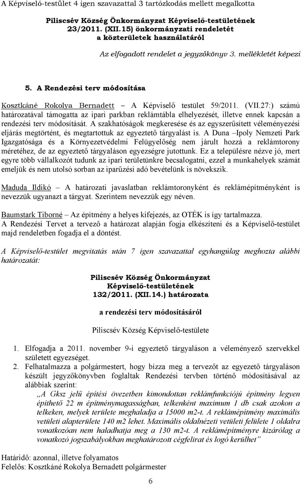 27:) számú határozatával támogatta az ipari parkban reklámtábla elhelyezését, illetve ennek kapcsán a rendezési terv módosítását.