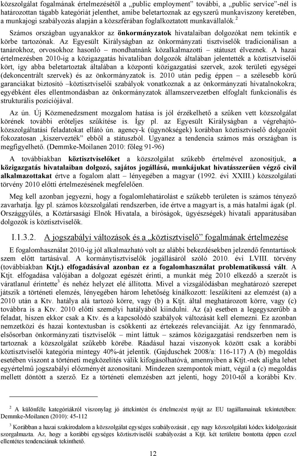 Az Egyesült Királyságban az önkormányzati tisztviselők tradicionálisan a tanárokhoz, orvosokhoz hasonló mondhatnánk közalkalmazotti státuszt élveznek.