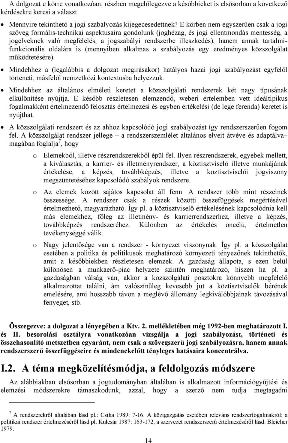 hanem annak tartalmifunkcionális oldalára is (mennyiben alkalmas a szabályozás egy eredményes közszolgálat működtetésére).