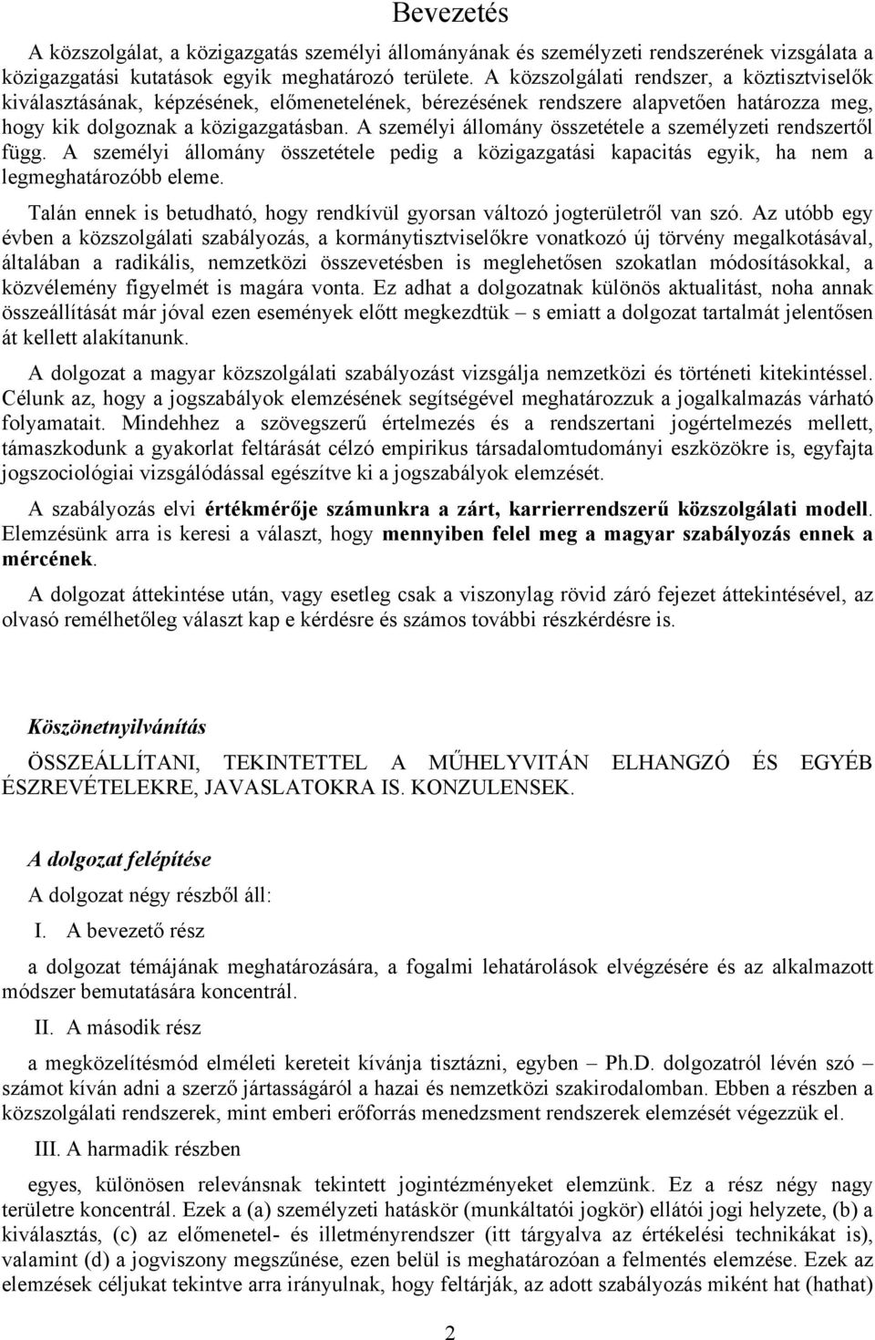 A személyi állomány összetétele a személyzeti rendszertől függ. A személyi állomány összetétele pedig a közigazgatási kapacitás egyik, ha nem a legmeghatározóbb eleme.
