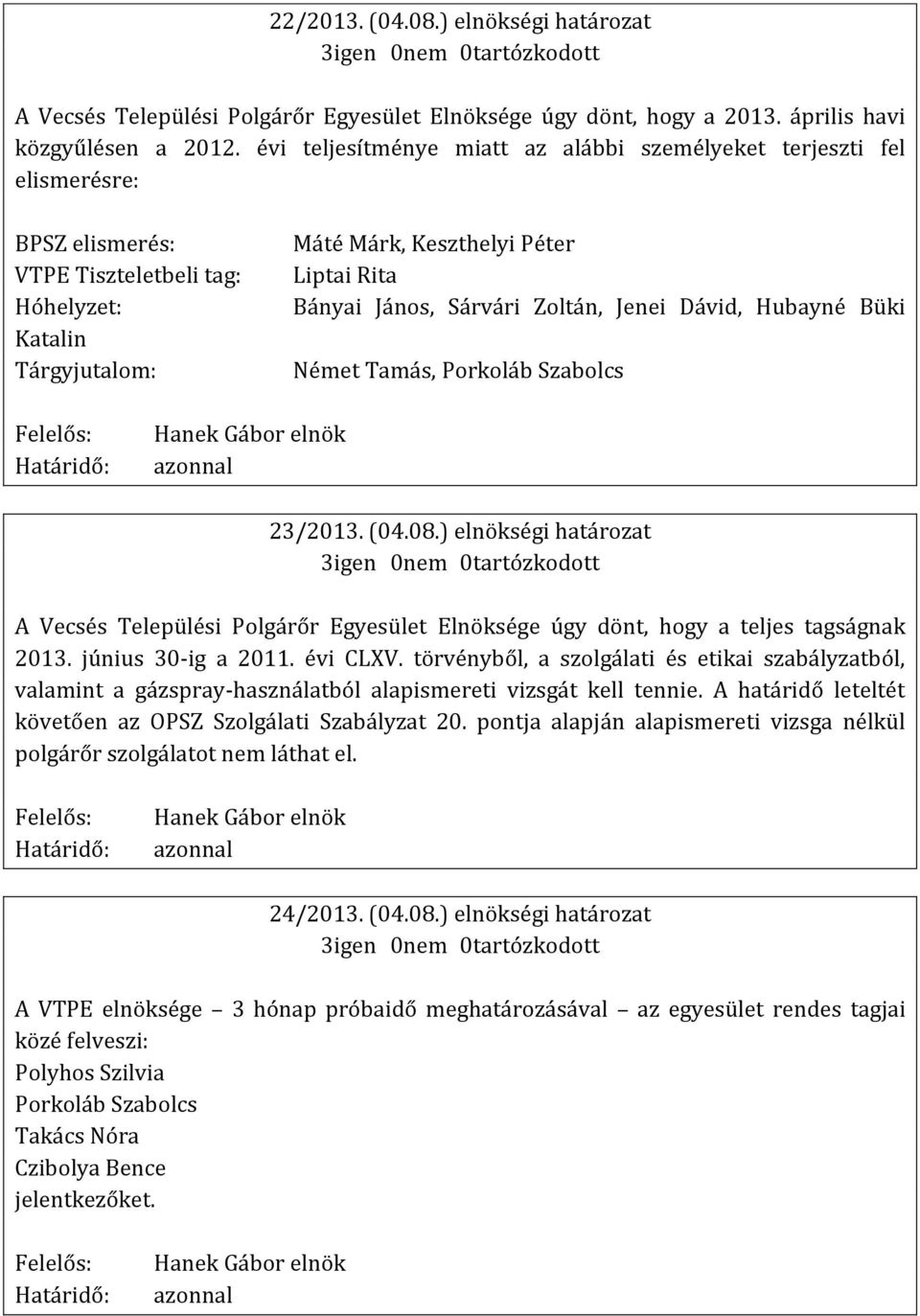 Sárvári Zoltán, Jenei Dávid, Hubayné Büki Német Tamás, Porkoláb Szabolcs elnök 23/2013. (04.08.