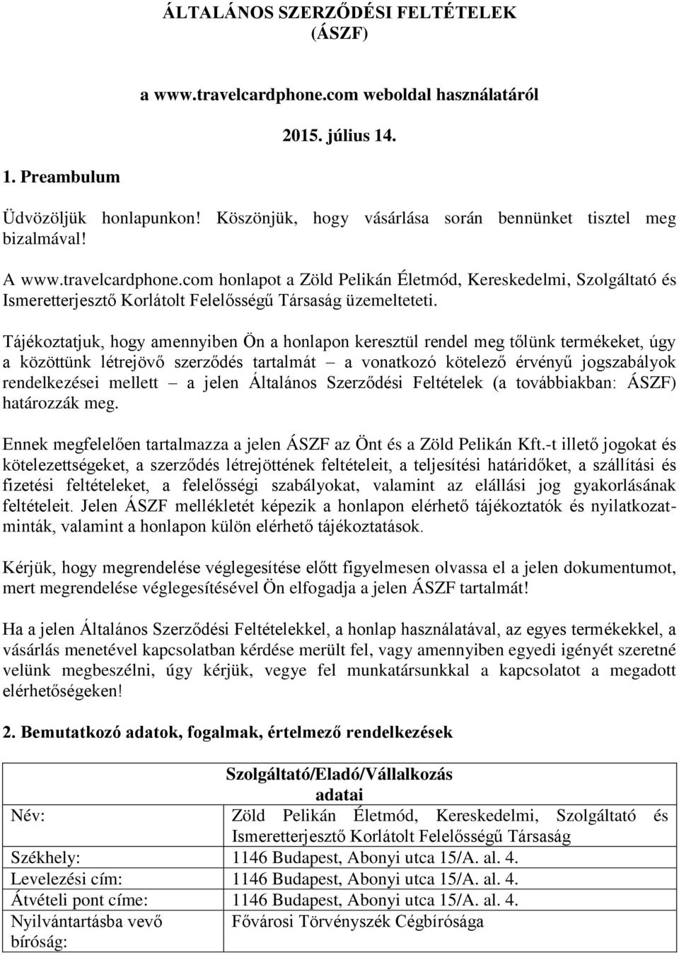 com honlapot a Zöld Pelikán Életmód, Kereskedelmi, Szolgáltató és Ismeretterjesztő Korlátolt Felelősségű Társaság üzemelteteti.
