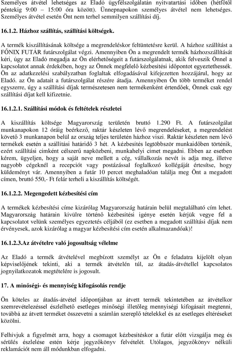 A házhoz szállítást a FŐNIX FUTÁR futárszolgálat végzi.