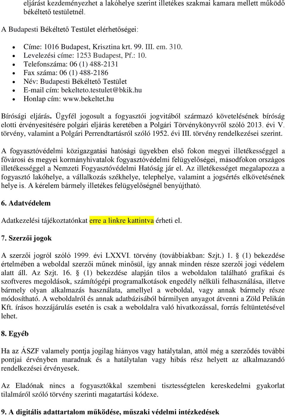 bekeltet.hu Bírósági eljárás. Ügyfél jogosult a fogyasztói jogvitából származó követelésének bíróság elotti érvényesítésére polgári eljárás keretében a Polgári Törvénykönyvről szóló 2013. évi V.