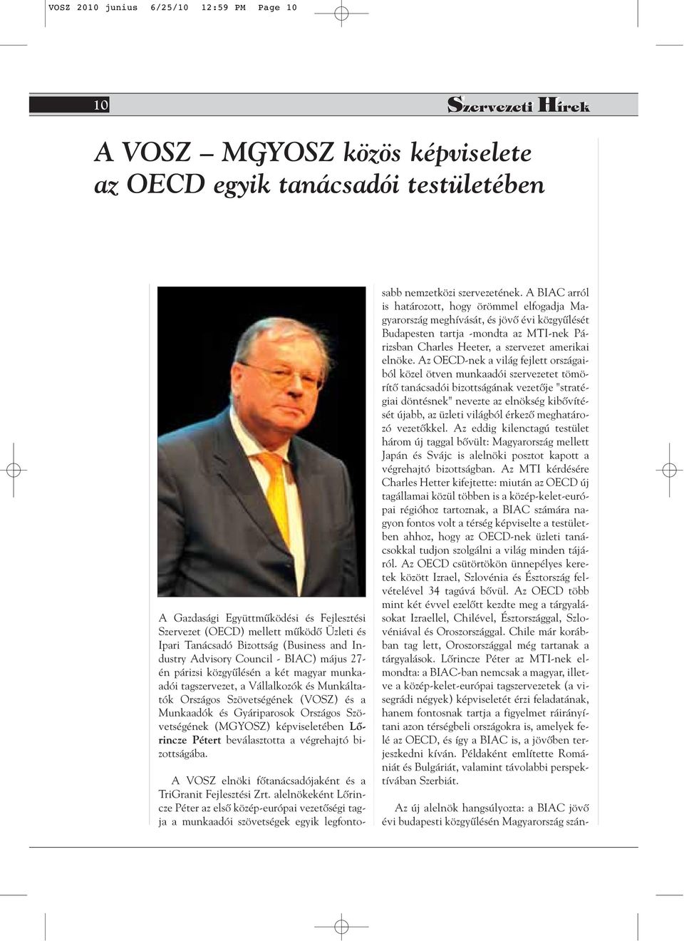Szövetségének (VOSZ) és a Munkaadók és Gyáriparosok Országos Szövetségének (MGYOSZ) képviseletében Lôrincze Pétert beválasztotta a végrehajtó bizottságába.