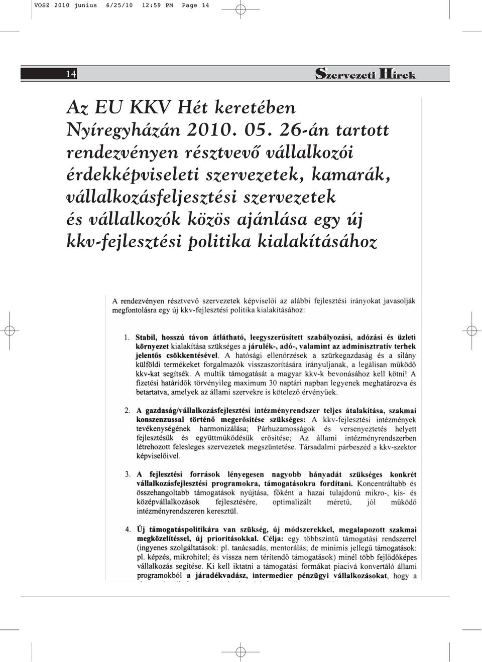 26-án tartott rendezvényen résztvevô vállalkozói érdekképviseleti