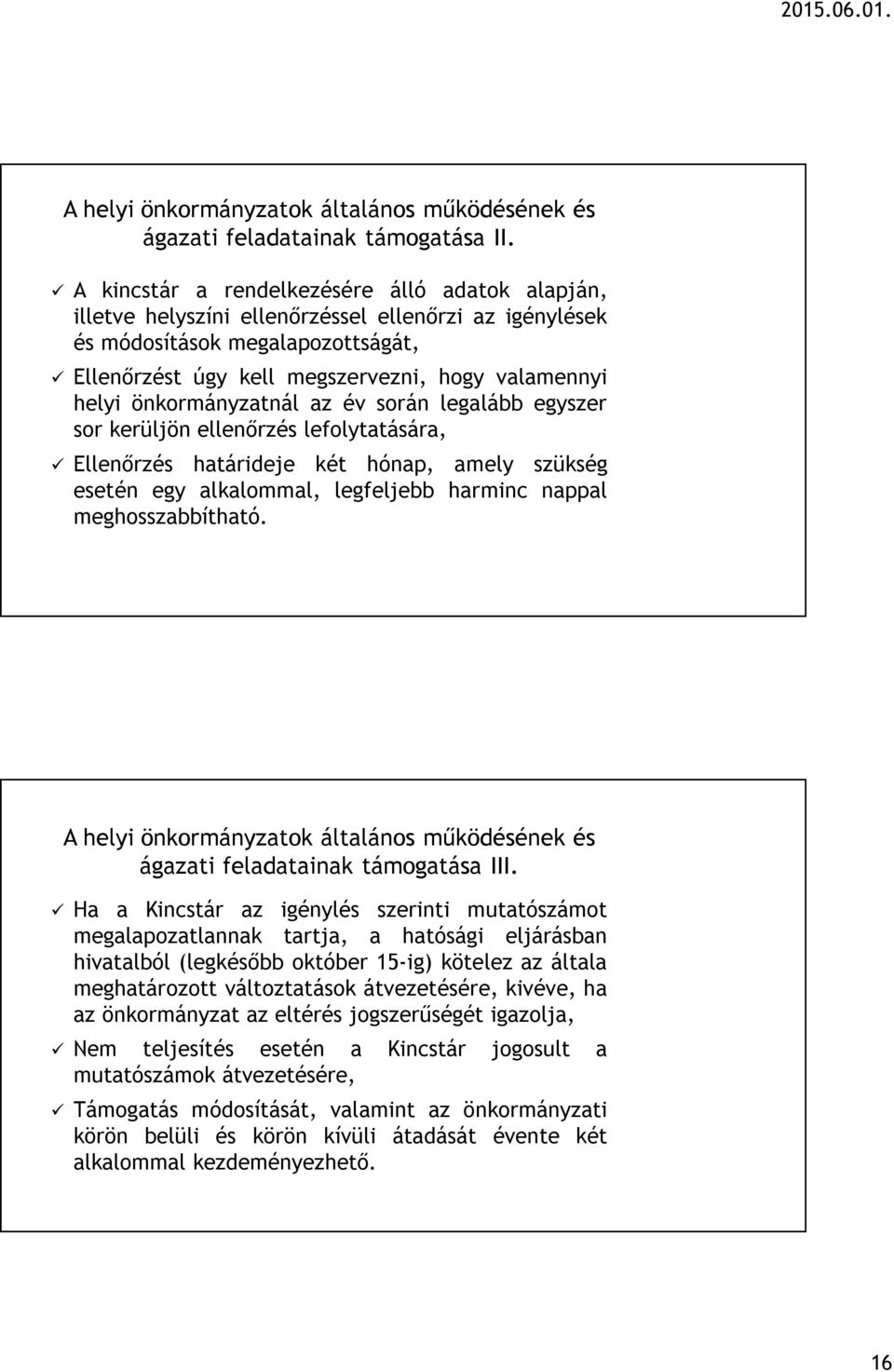 önkormányzatnál az év során legalább egyszer sor kerüljön ellenőrzés lefolytatására, Ellenőrzés határideje két hónap, amely szükség esetén egy alkalommal, legfeljebb harminc nappal meghosszabbítható.