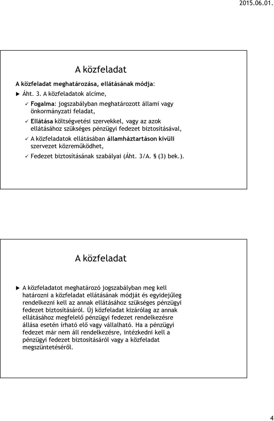 közfeladatok ellátásában államháztartáson kívüli szervezet közreműködhet, Fedezet biztosításának szabályai (Áht. 3/A. (3) 