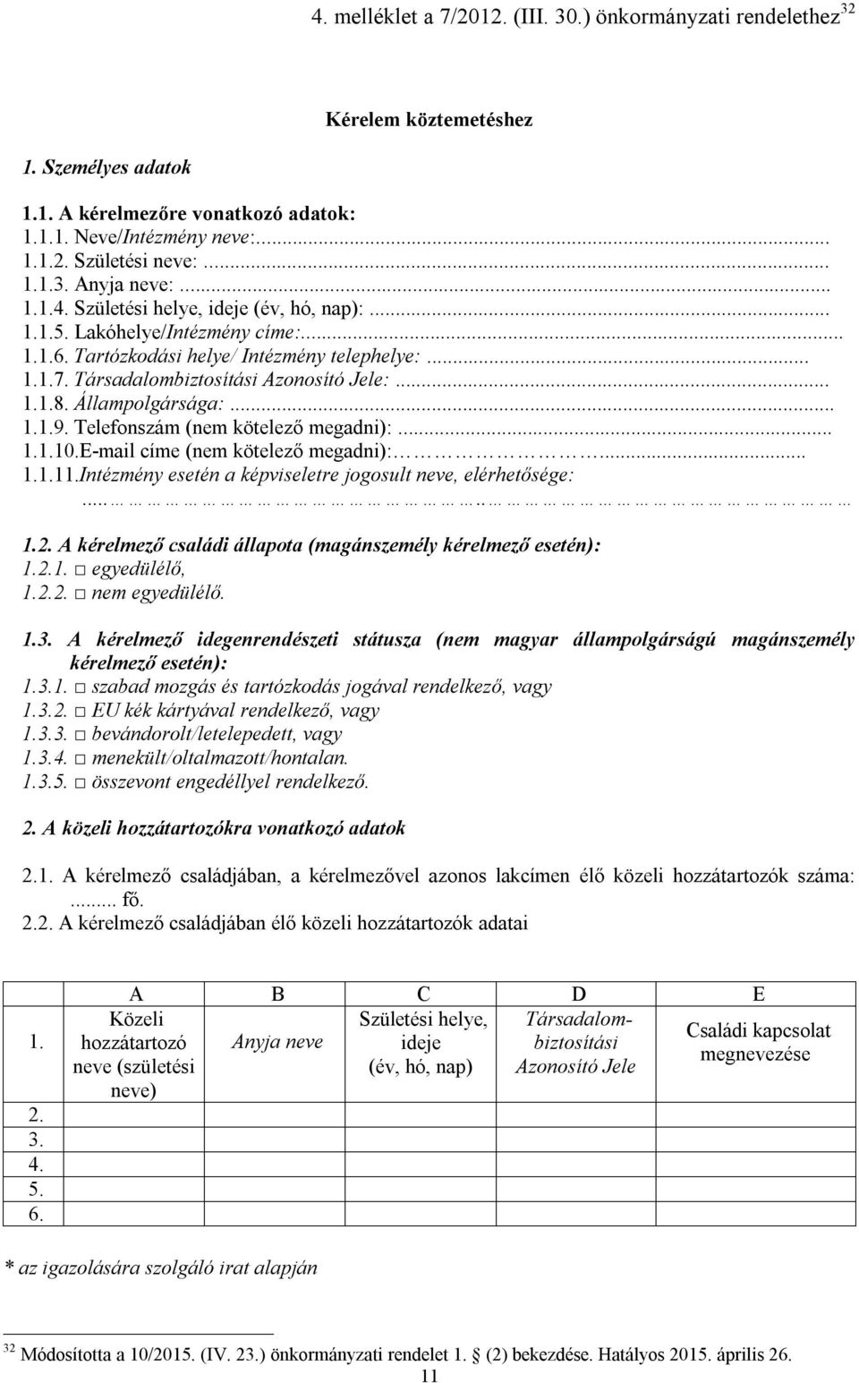 Állampolgársága:... 1.1.9. Telefonszám (nem kötelező megadni):... 1.1.10.E-mail címe (nem kötelező megadni):... 1.1.11.Intézmény esetén a képviseletre jogosult neve, elérhetősége:..... 1.2.