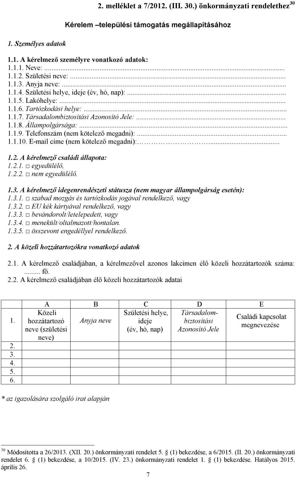 Telefonszám (nem kötelező megadni):... 1.1.10. E-mail címe (nem kötelező megadni):... 1.2. A kérelmező családi állapota: 1.2.1. egyedülélő, 1.2.2. nem egyedülélő. 1.3.