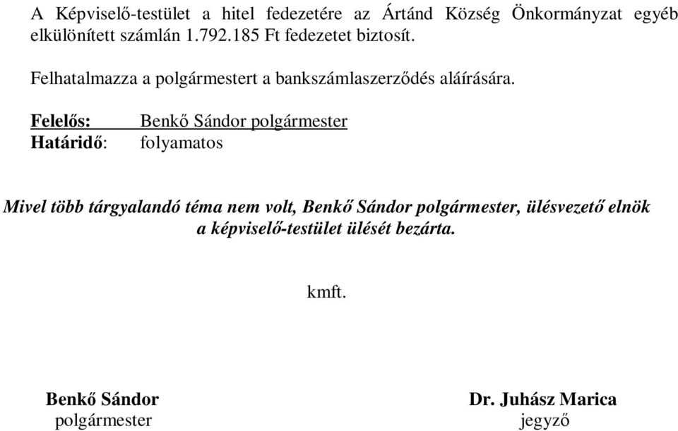 Felelős: Határidő: Benkő Sándor polgármester folyamatos Mivel több tárgyalandó téma nem volt, Benkő Sándor