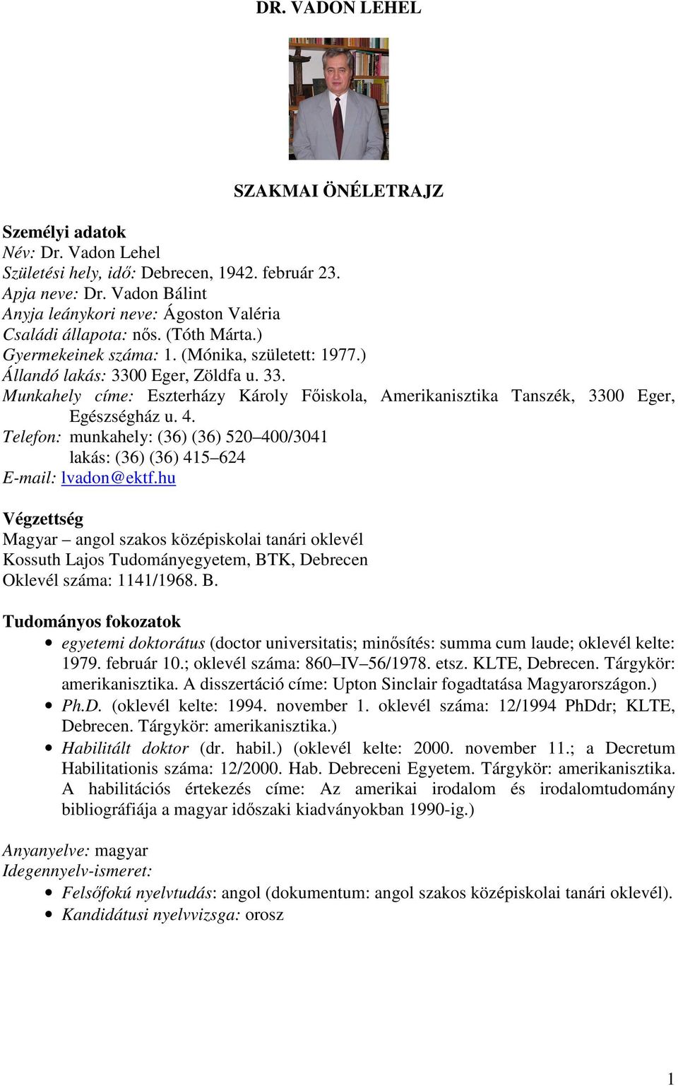 0 Eger, Zöldfa u. 33. Munkahely címe: Eszterházy Károly Főiskola, Amerikanisztika Tanszék, 3300 Eger, Egészségház u. 4.