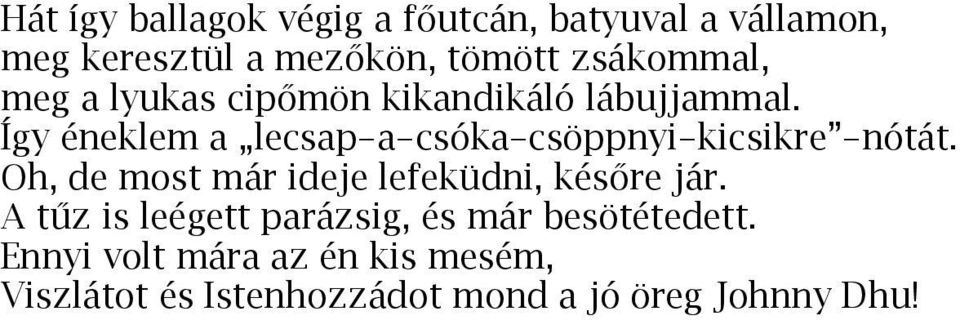 Így éneklem a lecsap-a-csóka-csöppnyi-kicsikre -nótát.
