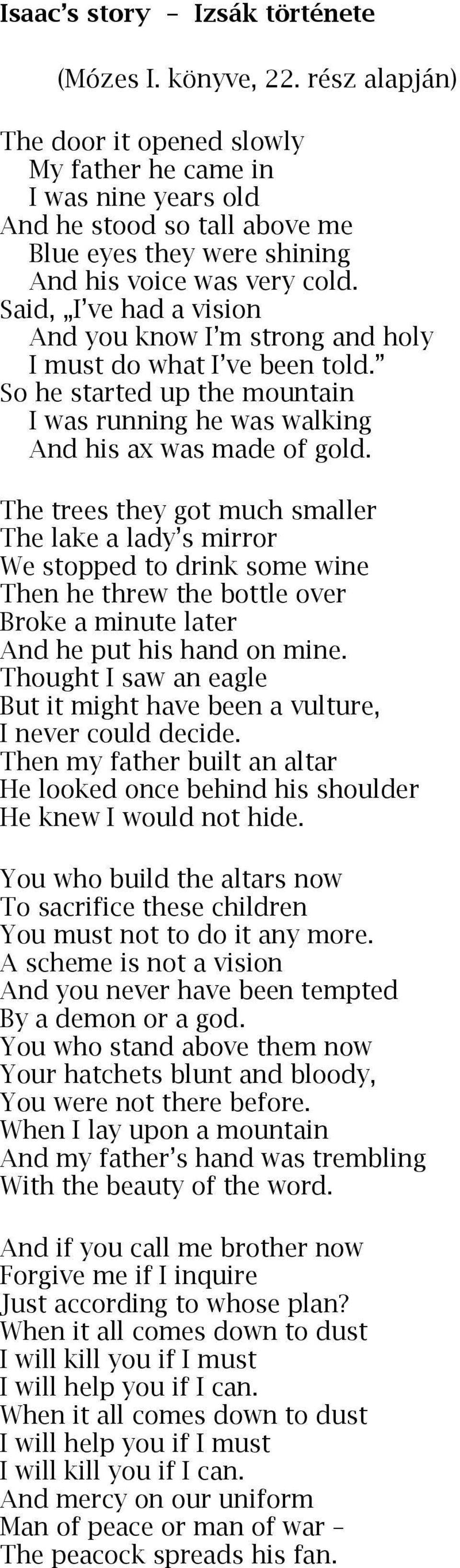 Said, I ve had a vision And you know I m strong and holy I must do what I ve been told. So he started up the mountain I was running he was walking And his ax was made of gold.