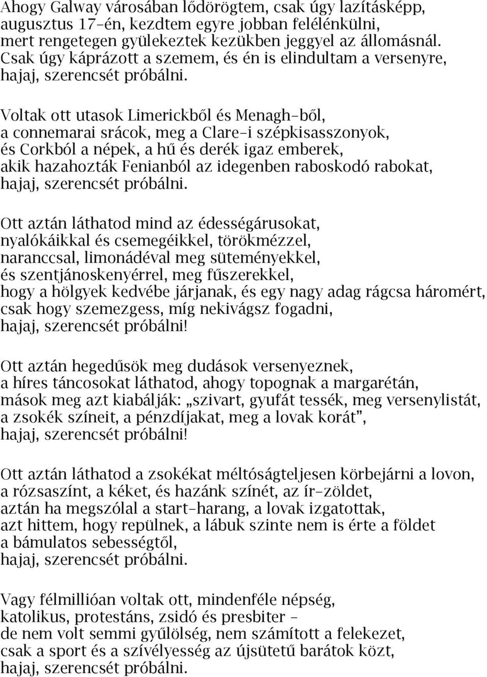 Voltak ott utasok Limerickből és Menagh-ből, a connemarai srácok, meg a Clare-i szépkisasszonyok, és Corkból a népek, a hű és derék igaz emberek, akik hazahozták Fenianból az idegenben raboskodó
