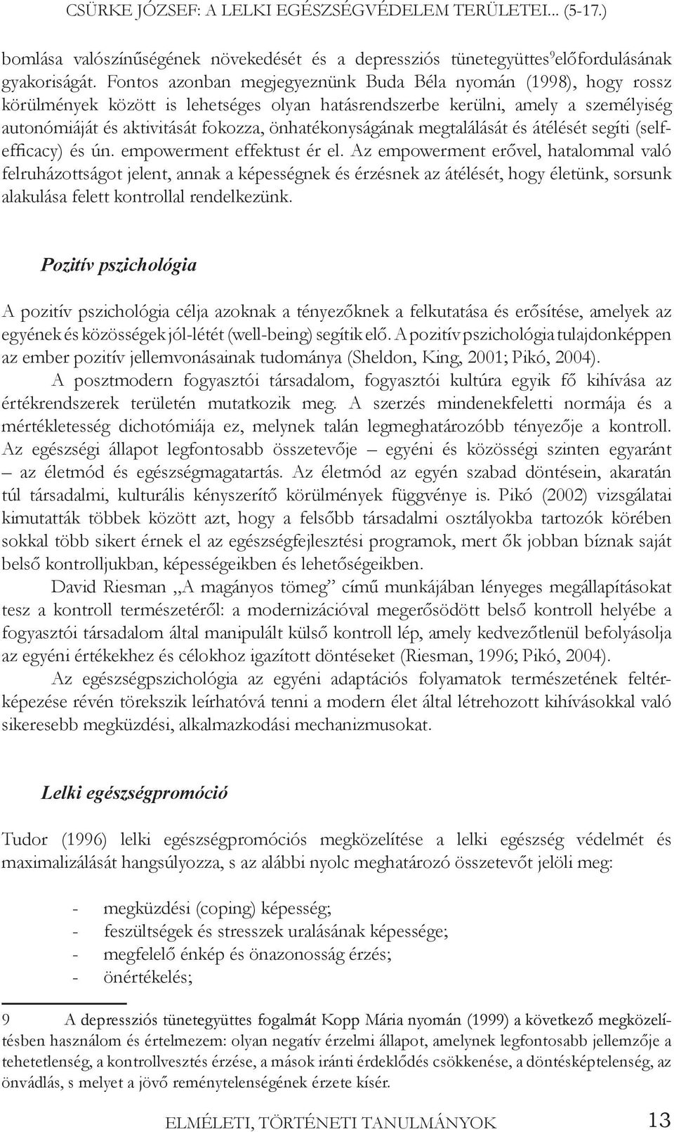 önhatékonyságának megtalálását és átélését segíti (selfefficacy) és ún. empowerment effektust ér el.