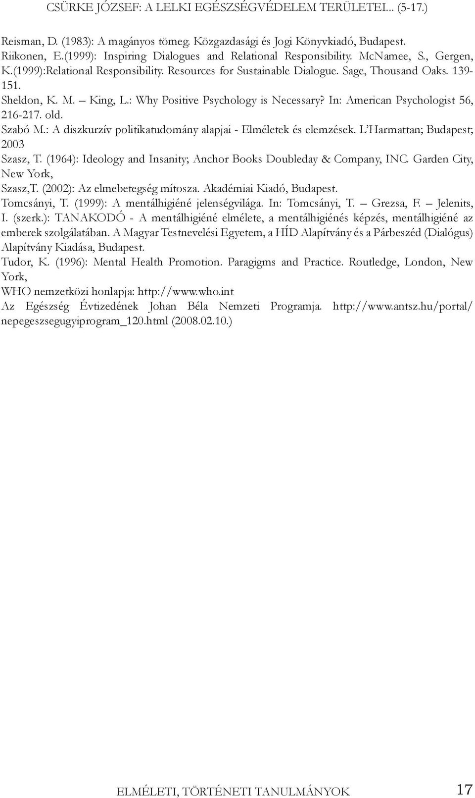 : Why Positive Psychology is Necessary? In: American Psychologist 56, 216-217. old. Szabó M.: A diszkurzív politikatudomány alapjai - Elméletek és elemzések. L Harmattan; Budapest; 2003 Szasz, T.